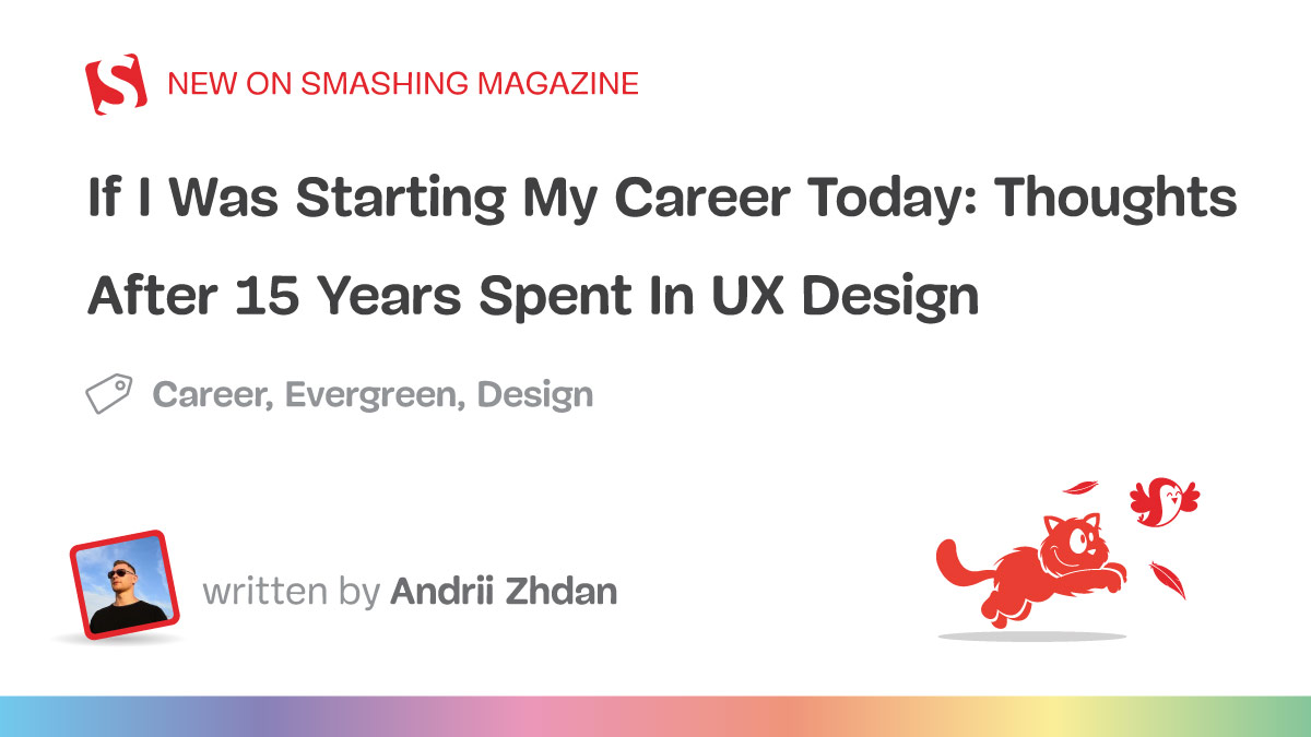 If I Was Starting My Career Today: Thoughts After 15 Years Spent In UX Design (Part 2) — Smashing Magazine