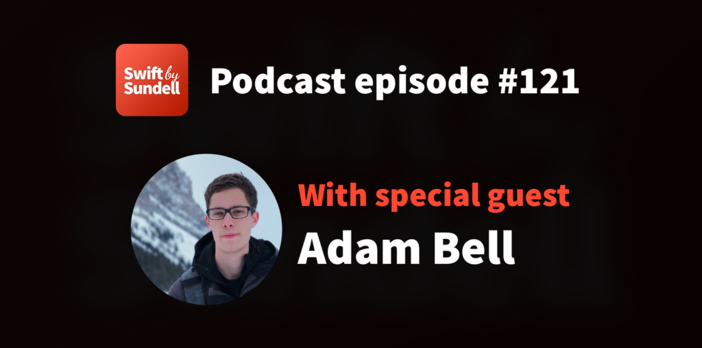 121: “Responsive and smooth UIs”, with special guest Adam Bell | Swift by Sundell