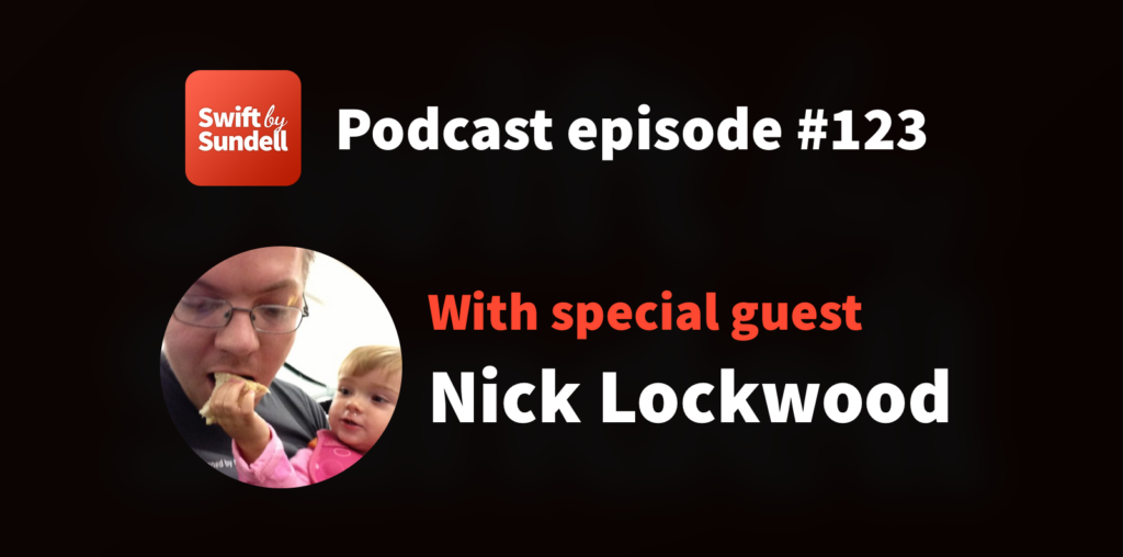 123: “The evolution of Swift”, with special guest Nick Lockwood | Swift by Sundell