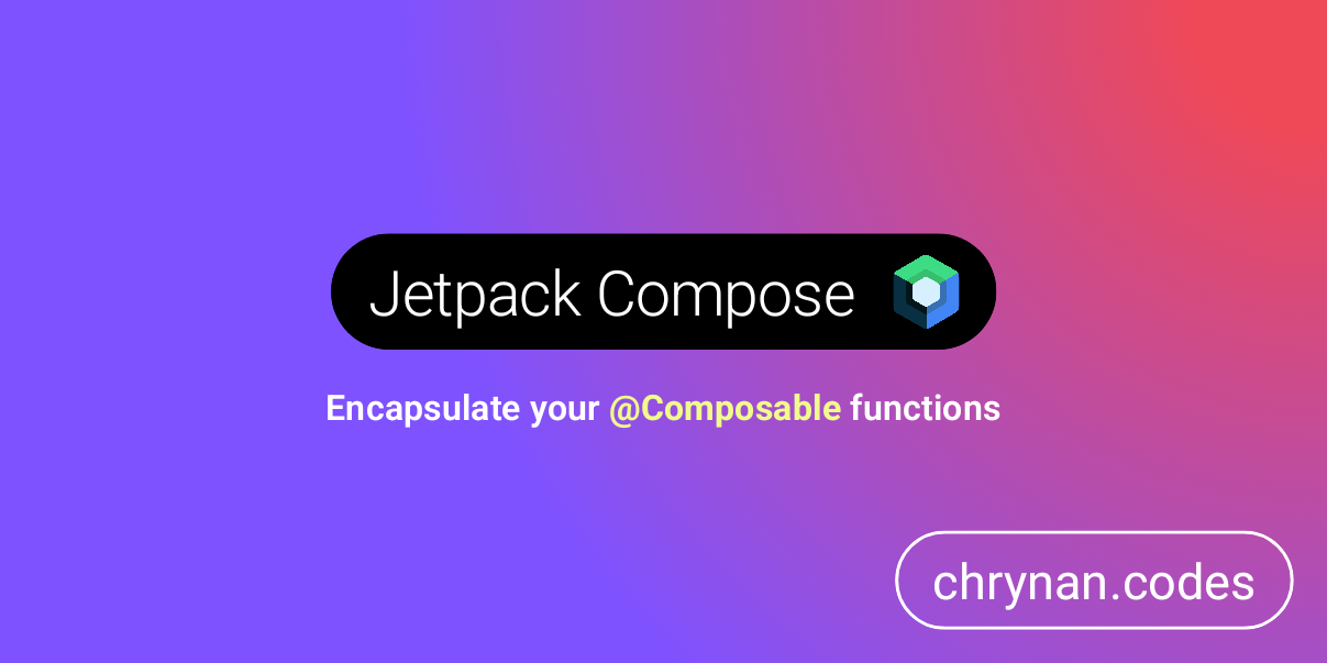 Encapsulate your @Composable functions