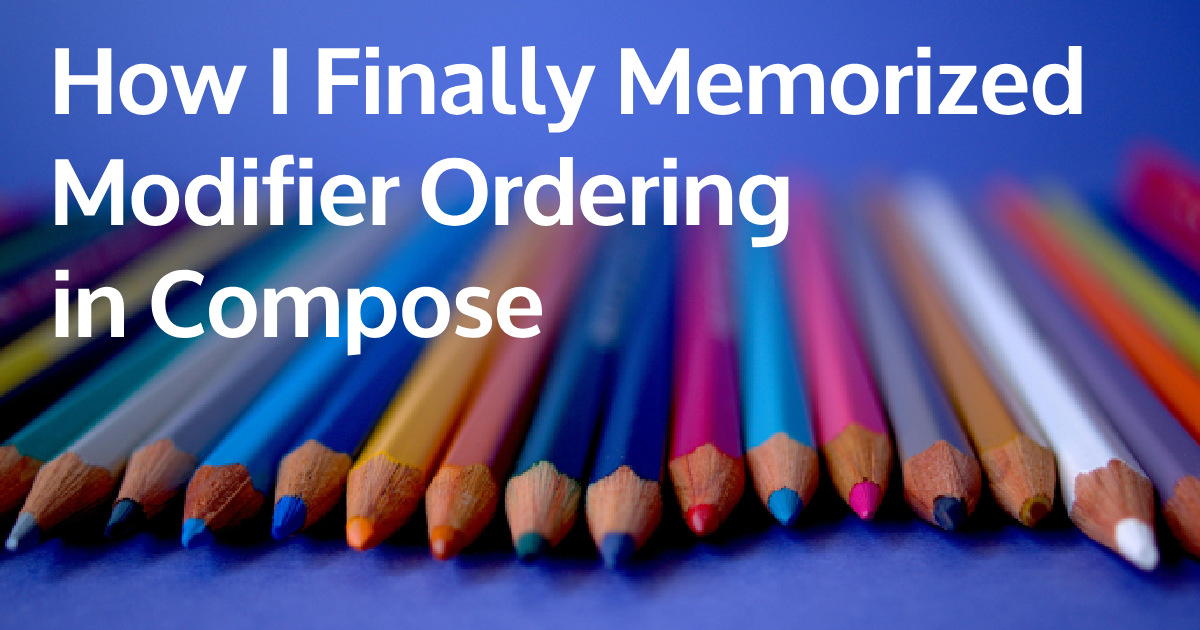 How I Finally Memorized Modifier Ordering in Compose