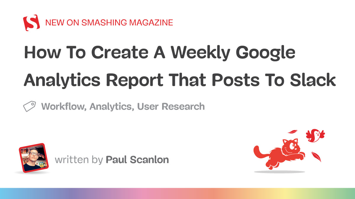 How To Create A Weekly Google Analytics Report That Posts To Slack — Smashing Magazine