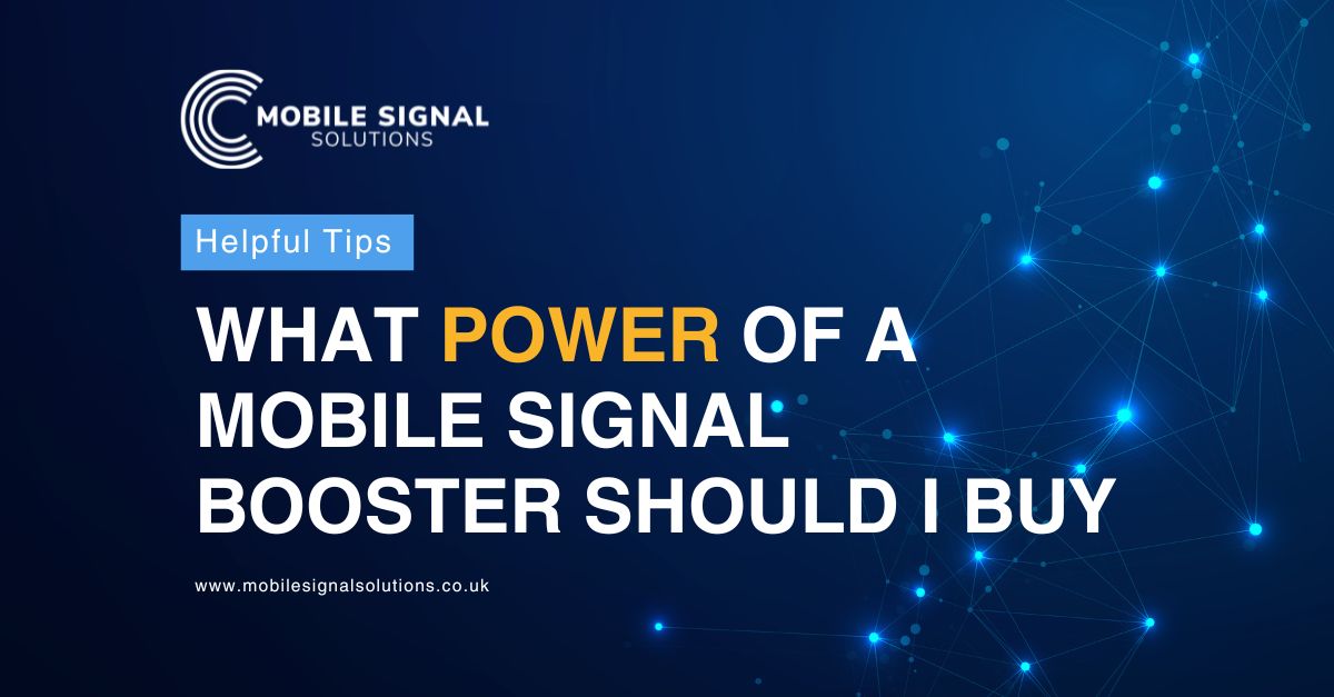 What Power Of A Mobile Signal Booster Should I Buy | Mobile Signal Solutions