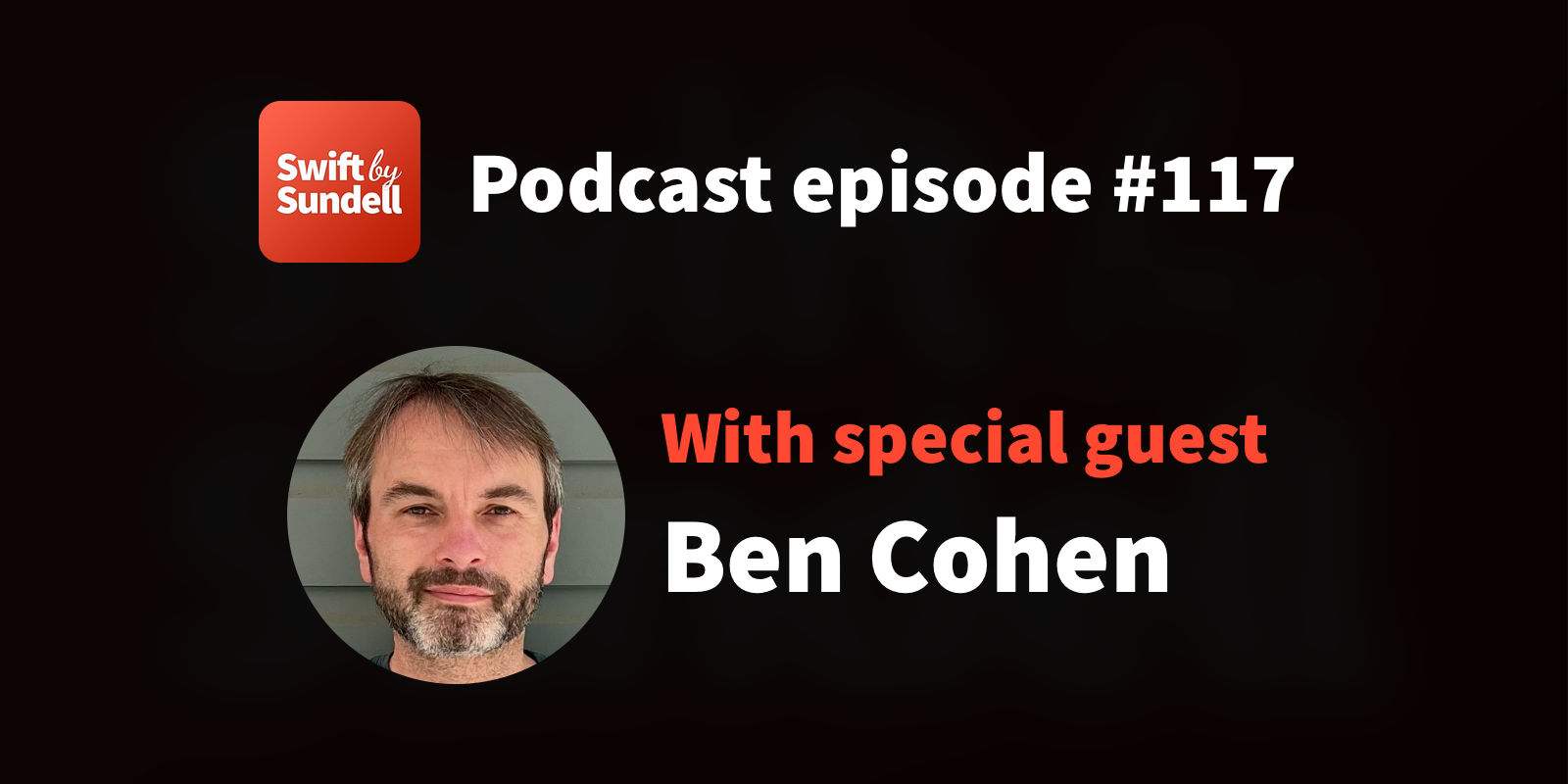 117: “Swift 5.7, generics, and the road to Swift 6”, with special guest Ben Cohen | Swift by Sundell