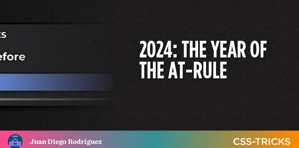 2024: More CSS At-Rules Than The Past Decade Combined | CSS-Tricks