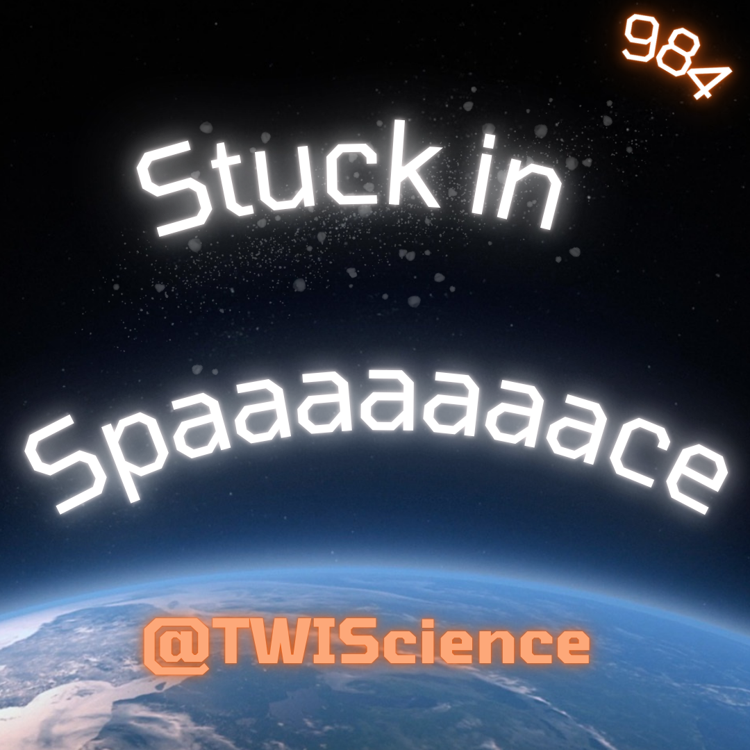 28 August, 2024 – Episode 984 – Stuck in Spaaaaaace!