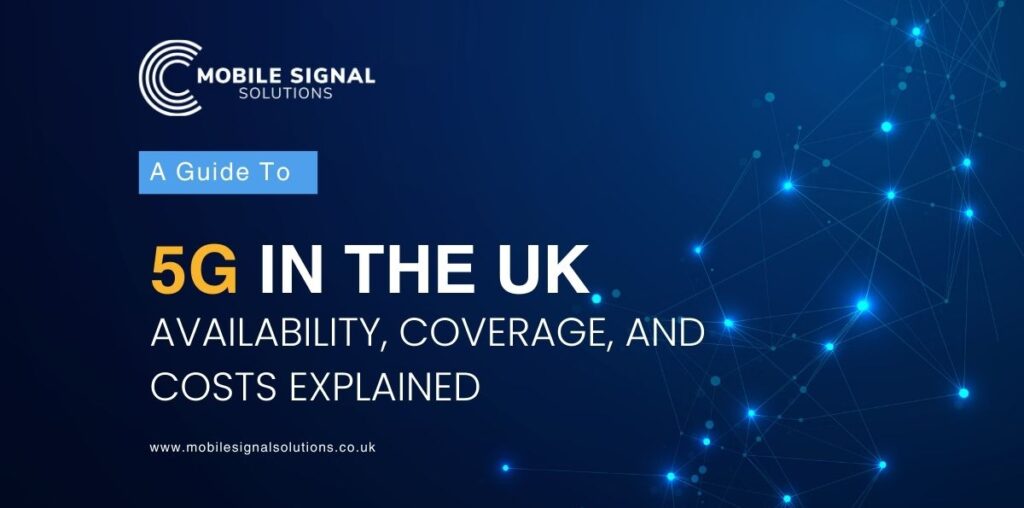 5G In The UK: Availability, Coverage, And Costs Explained | Mobile Signal Solutions