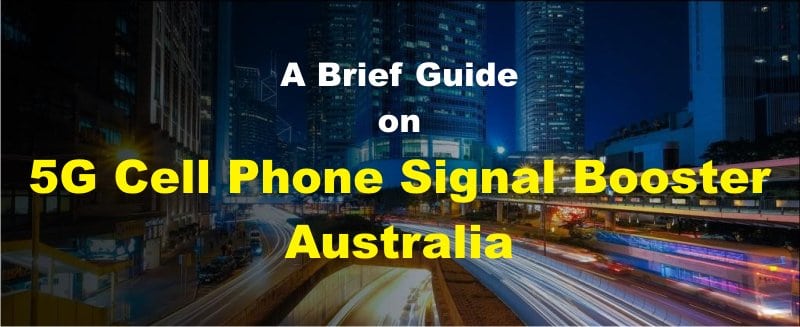 A Brief Guide on 5G Cell Phone Signal Booster Australia | Read It