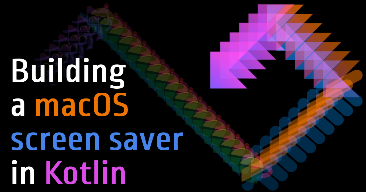 Building a macOS screen saver in Kotlin