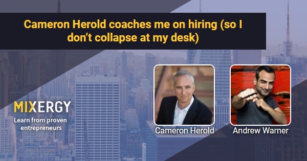 Cameron Herold coaches me on hiring (so I don’t collapse at my desk) – Business Podcast for Startups