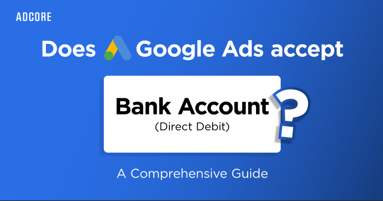 Does Google Ads Accept Bank Transfers for Media Blast Payments? A Comprehensive Guide | Adcore Blog