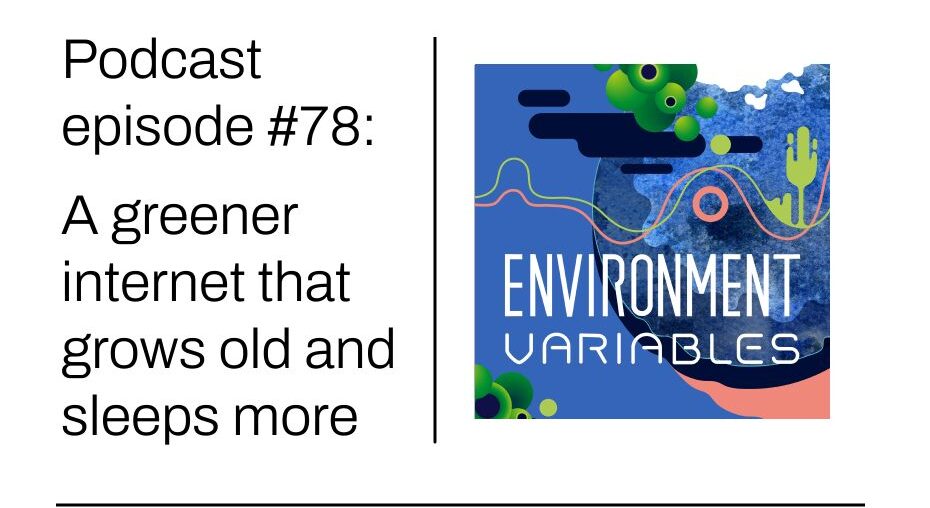 Environment Variables podcast: A greener internet that grows old and sleeps more - Green Web Foundation