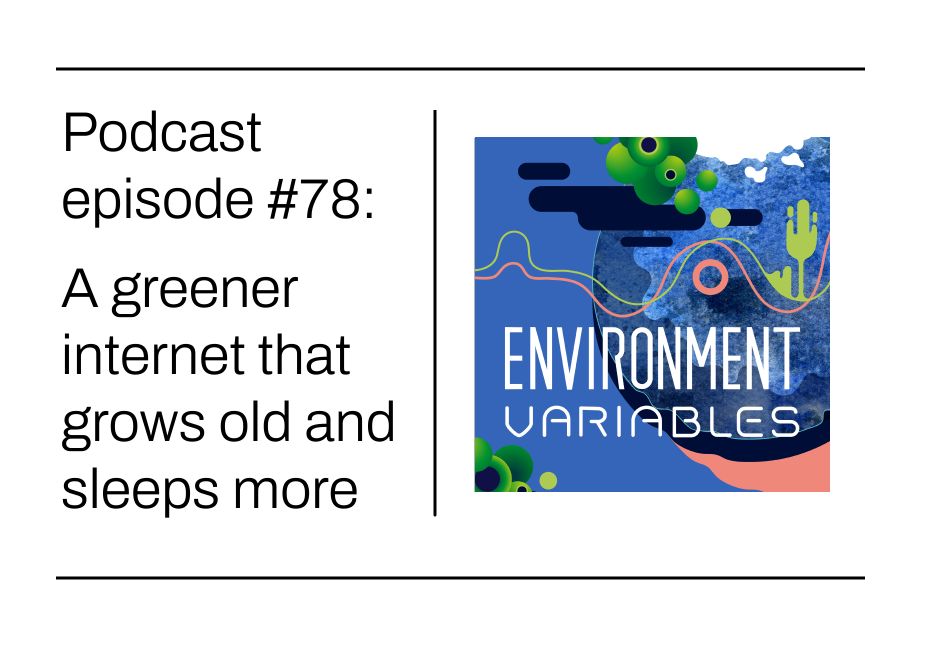 Environment Variables podcast: A greener internet that grows old and sleeps more – Green Web Foundation