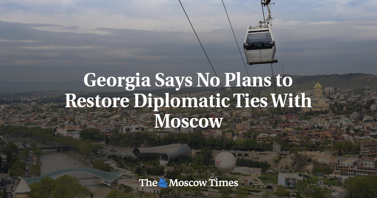 Georgia Says No Plans to Restore Diplomatic Ties With Moscow – The Moscow Times