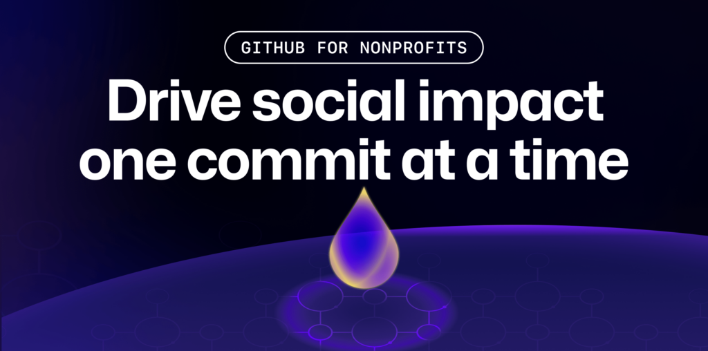 GitHub for Nonprofits: Drive social impact one commit at a time