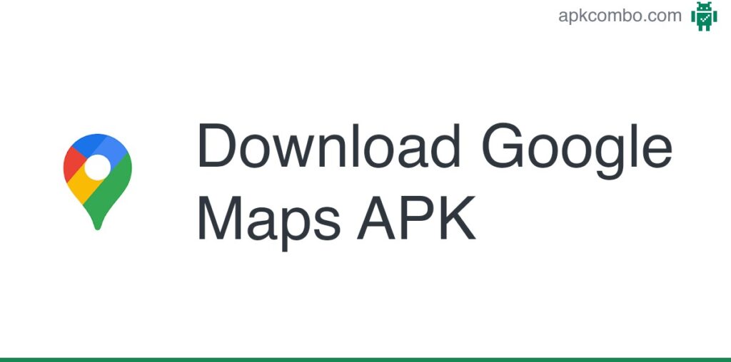 Google Maps APK (Android App) - Free Download