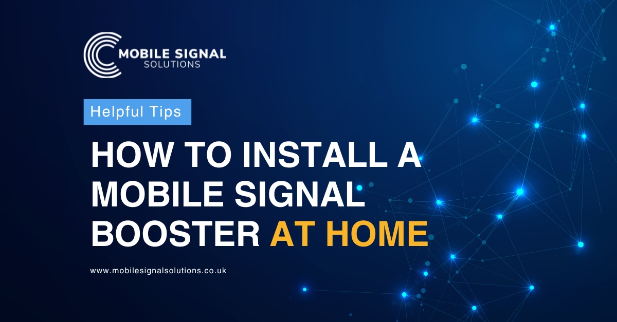 Helpful Tips On How To Install A Mobile Signal Booster At Home | Mobile Signal Solutions