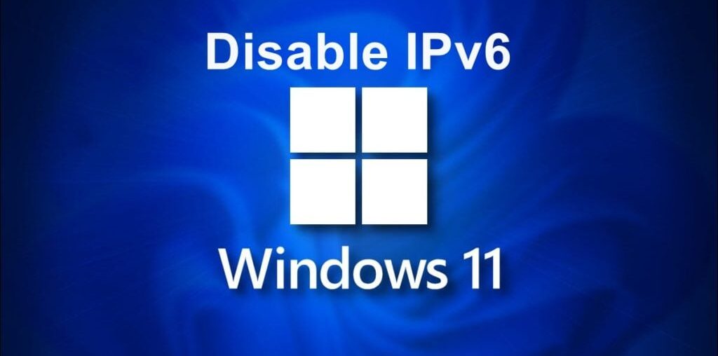 How To Disable IPv6 On Windows 11 PC