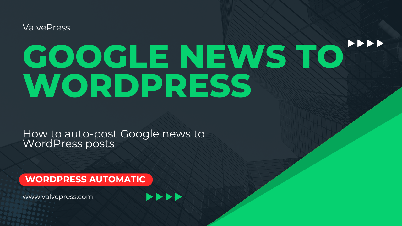 How to Auto-post from Google News to WordPress posts?