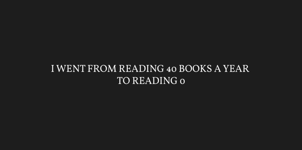 I Went from Reading 40 Books a Year to Reading 0