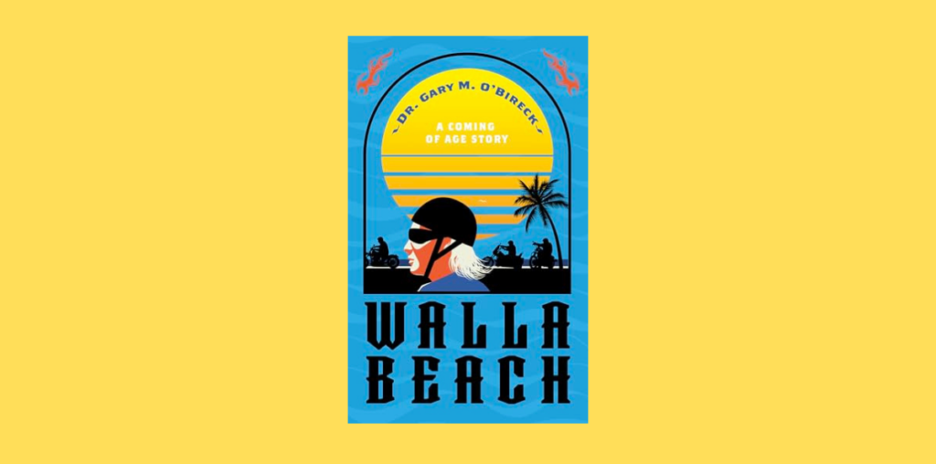 Interview with Dr. Gary M. O’Bireck, Author of Walla Beach: A Coming of Age Story | NewInBooks