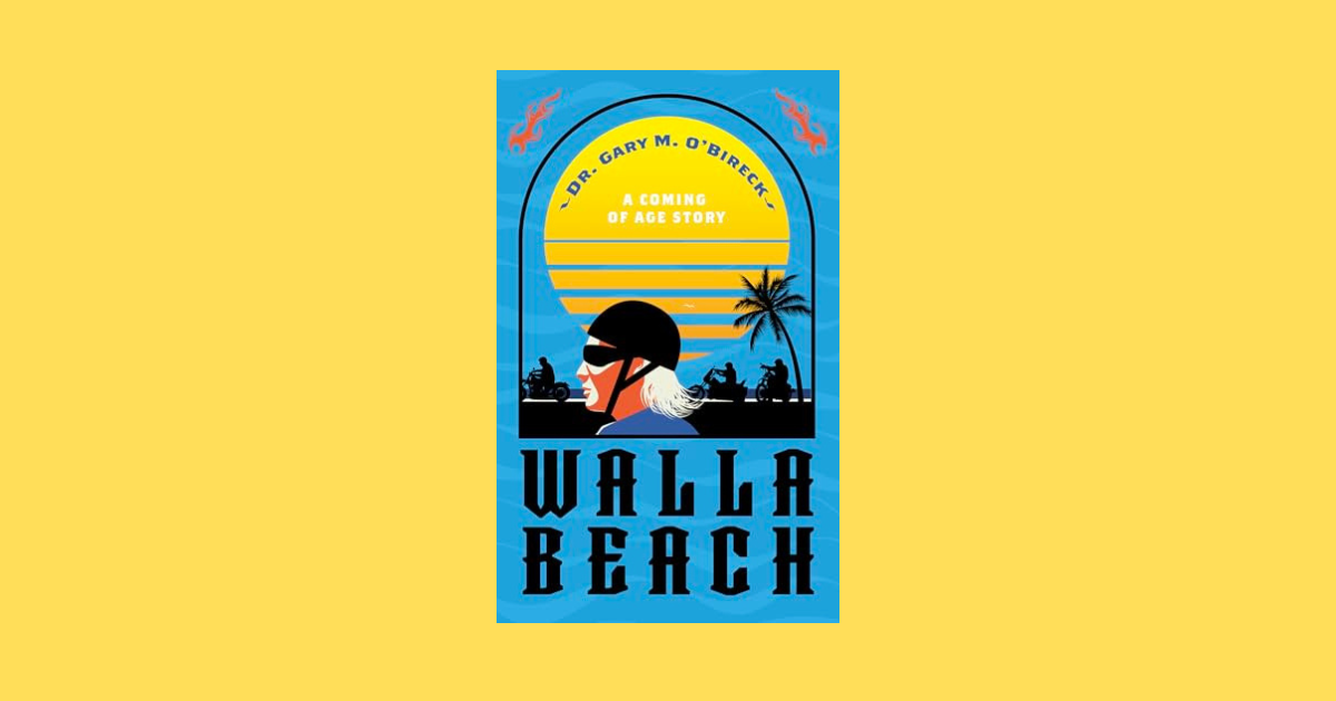 Interview with Dr. Gary M. O’Bireck, Author of Walla Beach: A Coming of Age Story | NewInBooks