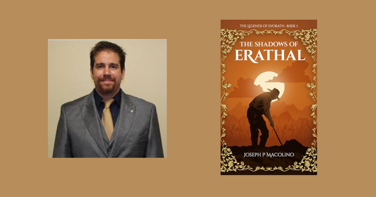 Interview with Joseph P Macolino, Author of The Shadows of Erathal (The Legends of Evorath Book 1) | NewInBooks