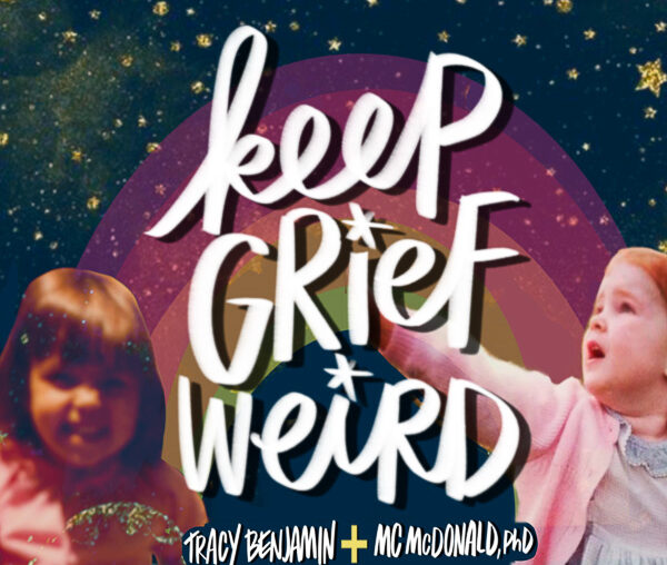 Keep Grief Weird! Podcast with Tracy Benjamin and Dr. MC McDonald about GRIEF! https://keepgriefweird.substack.com/