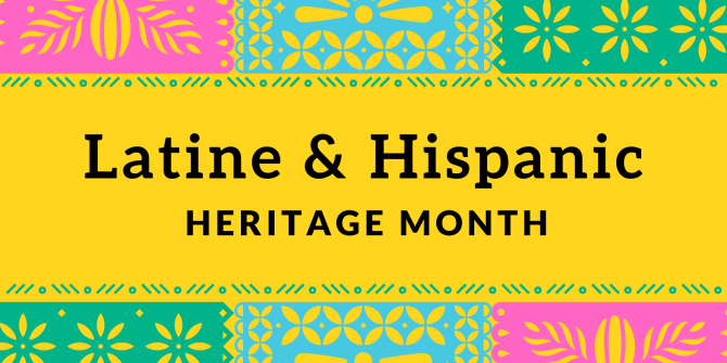 Latine & Hispanic Heritage Month