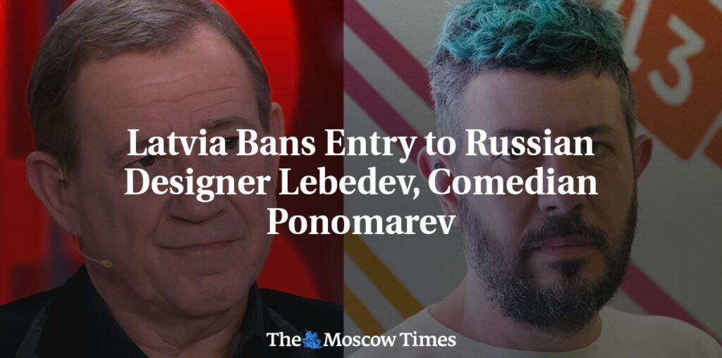 Latvia Bans Entry to Russian Designer Lebedev, Comedian Ponomarev - The Moscow Times