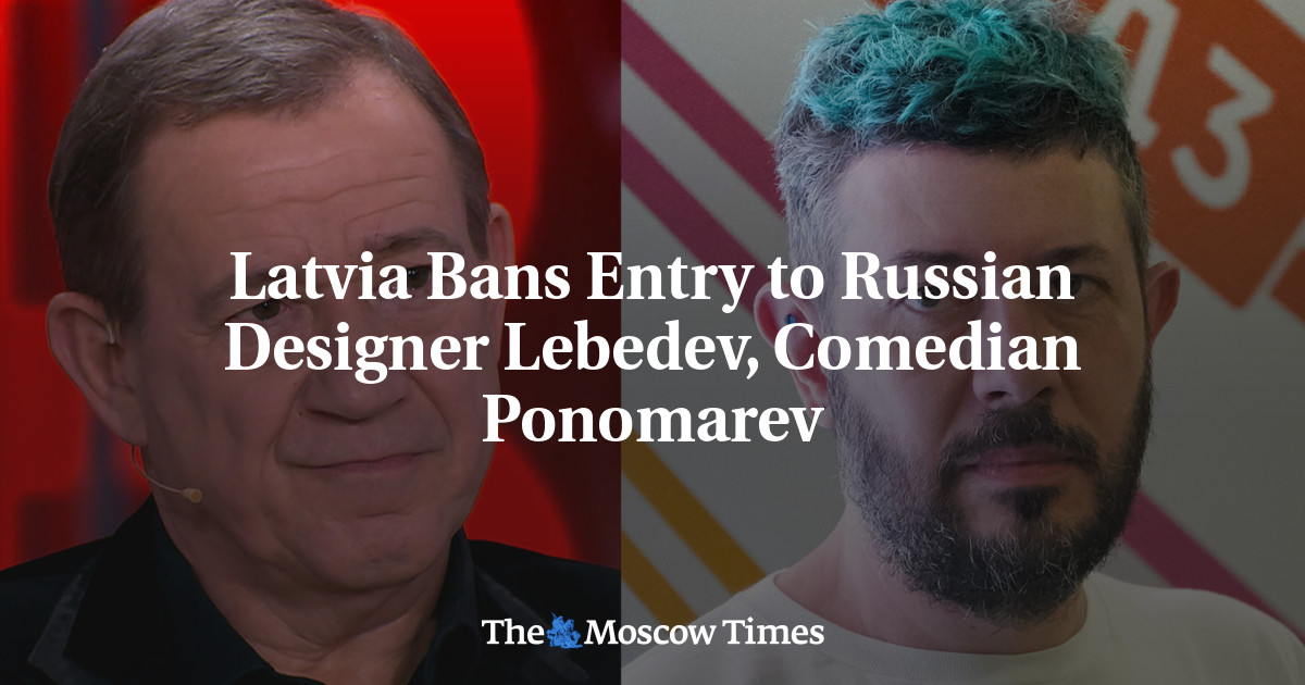 Latvia Bans Entry to Russian Designer Lebedev, Comedian Ponomarev – The Moscow Times