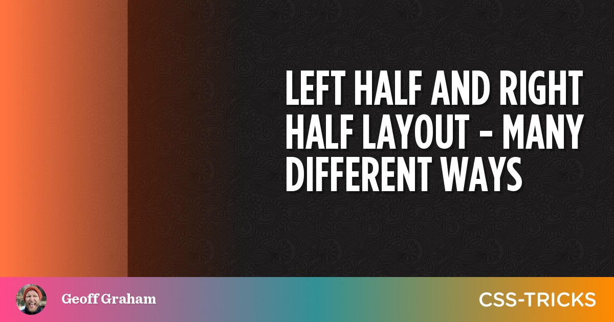 Left Half And Right Half Layout – Many Different Ways | CSS-Tricks