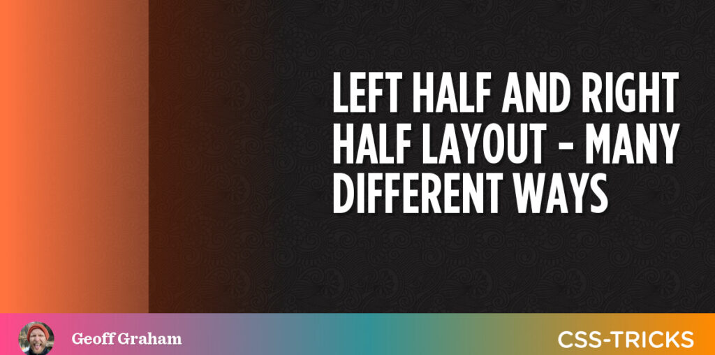 Left Half And Right Half Layout - Many Different Ways | CSS-Tricks