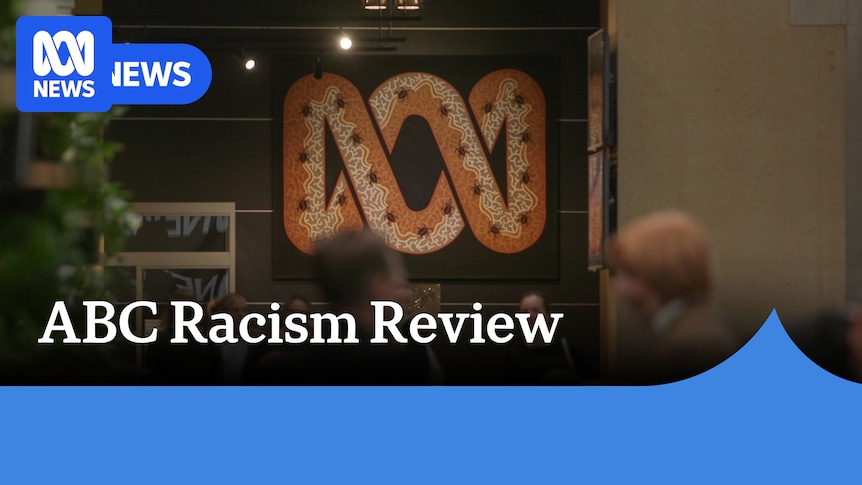 ‘Listen Loudly, Act Strongly’ review of racism at the ABC released