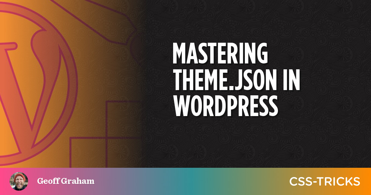 Mastering Theme.json: You Might Not Need CSS | CSS-Tricks