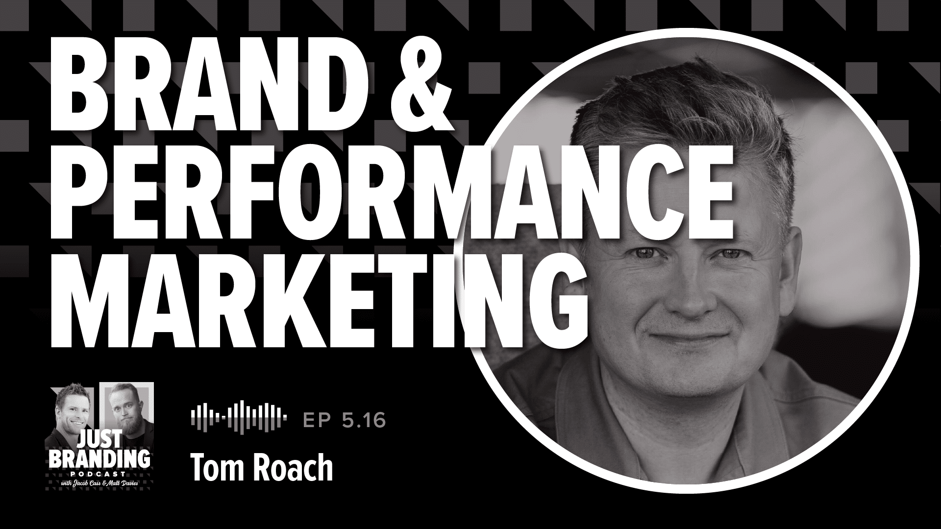 [Podcast] Brand & Performance Marketing with Tom Roach