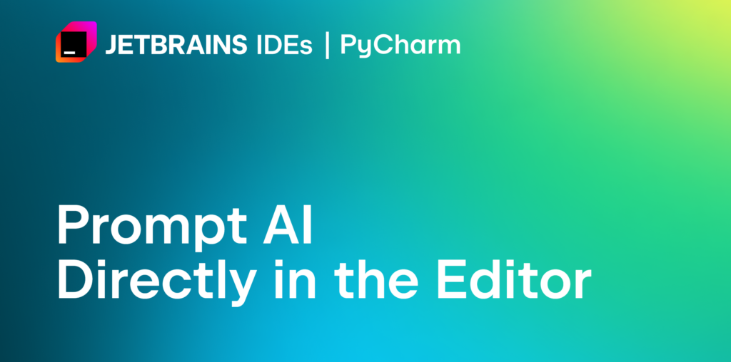 Prompt AI Directly in the Editor | The PyCharm Blog