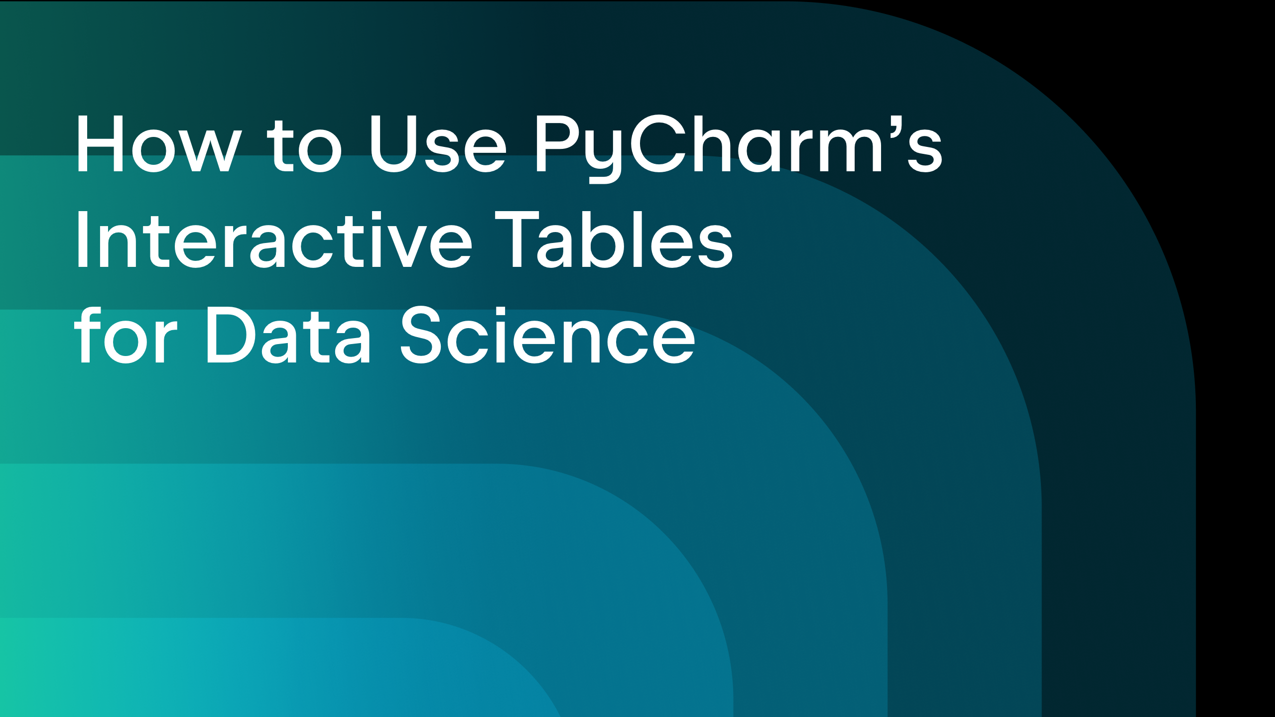 PyCharm’s Interactive Tables for Data Science | The PyCharm Blog