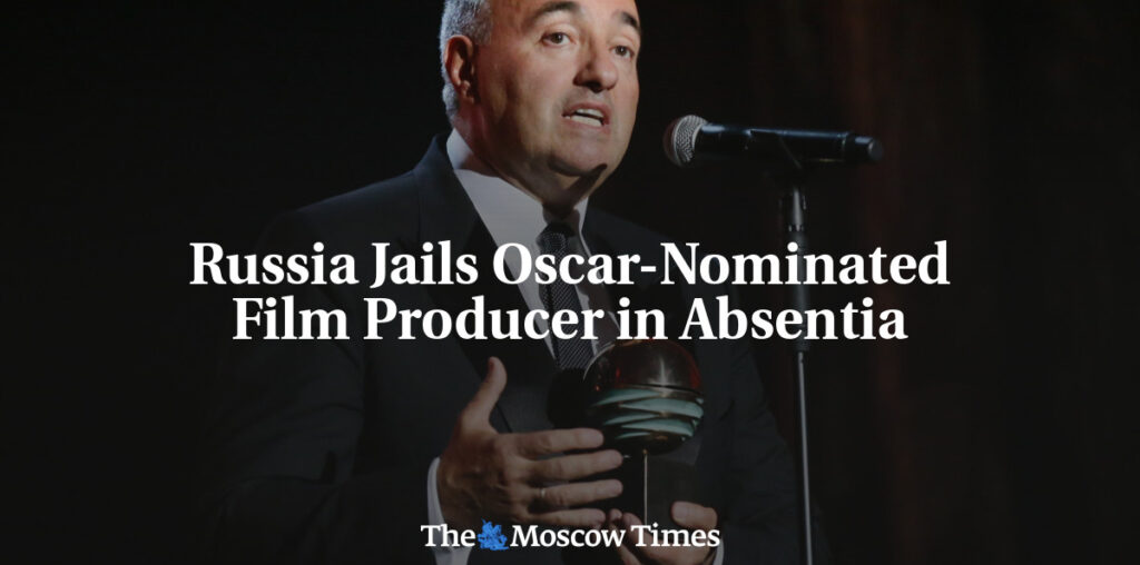 Russia Jails Oscar-Nominated Film Producer in Absentia - The Moscow Times