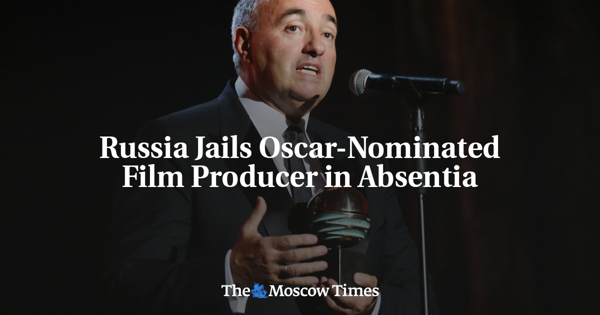 Russia Jails Oscar-Nominated Film Producer in Absentia – The Moscow Times