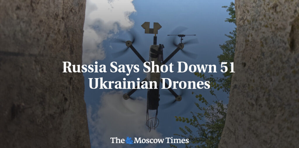 Russia Says Shot Down 51 Ukrainian Drones - The Moscow Times