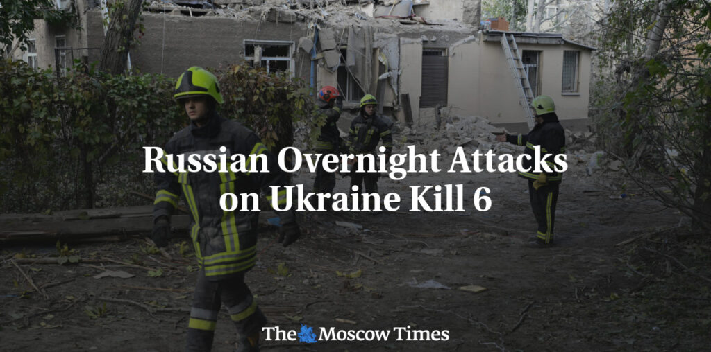 Russian Overnight Attacks on Ukraine Kill 6 - The Moscow Times