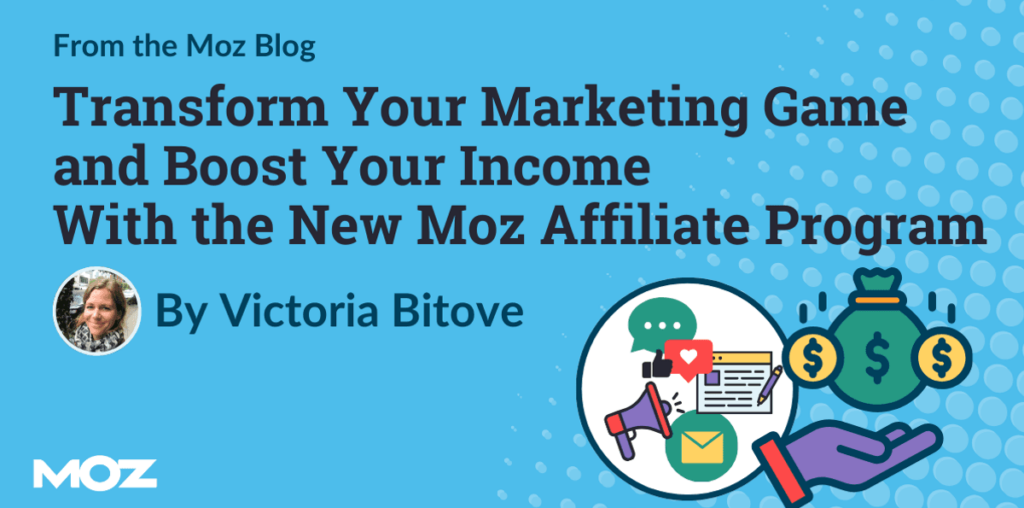 Sign up for the New Moz Affiliate Program today!