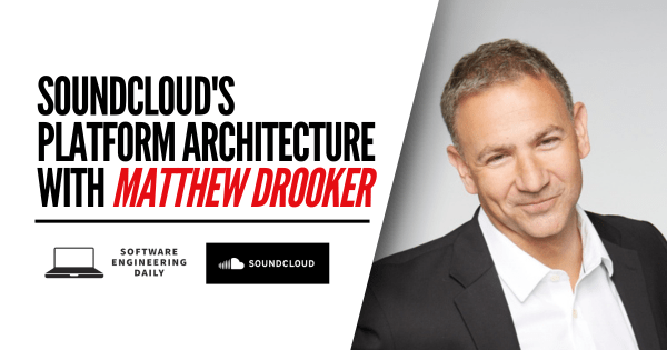 SoundCloud’s Platform Architecture with Matthew Drooker – Software Engineering Daily