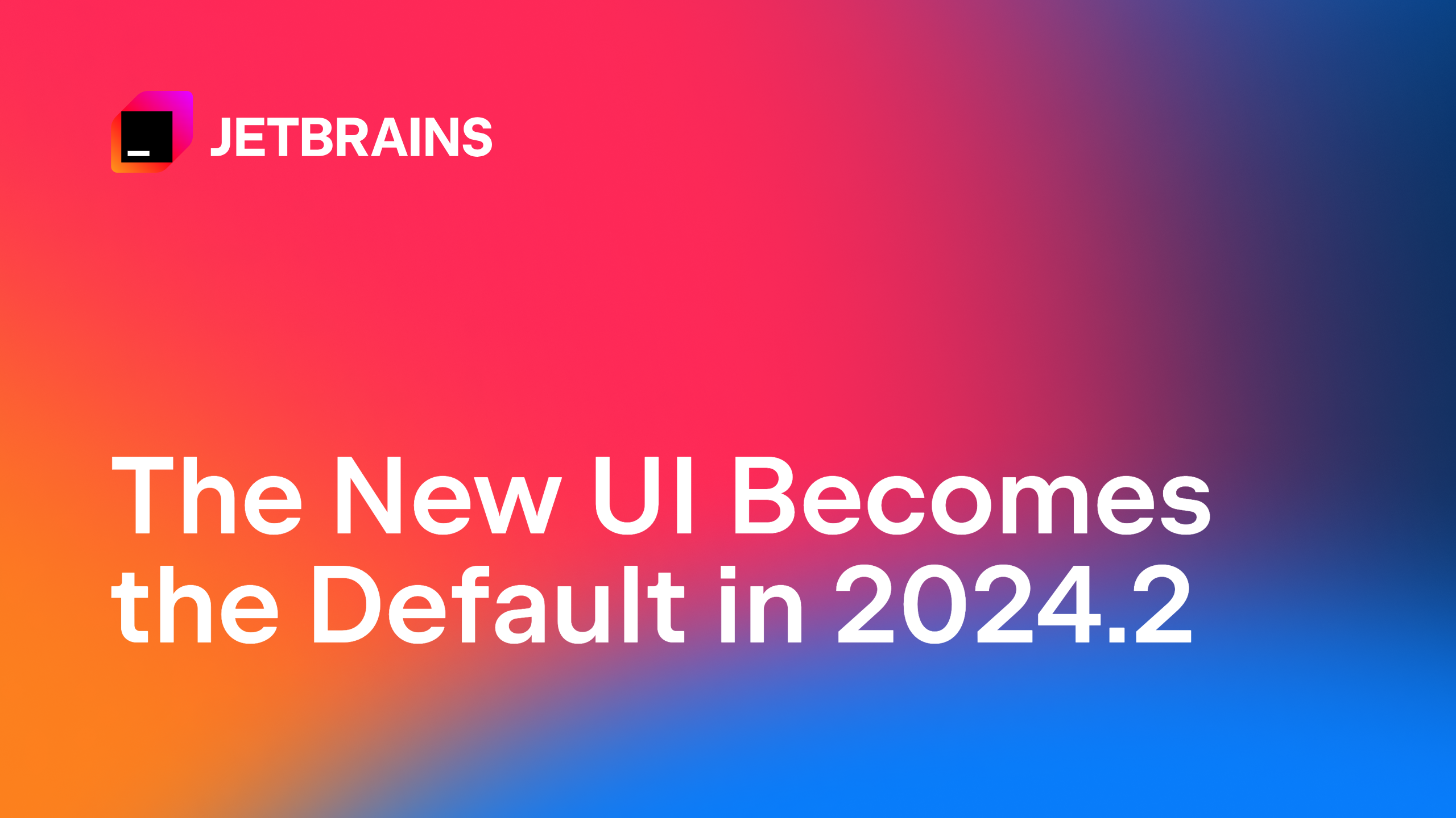 The New UI Becomes the Default in 2024.2 | The JetBrains Blog