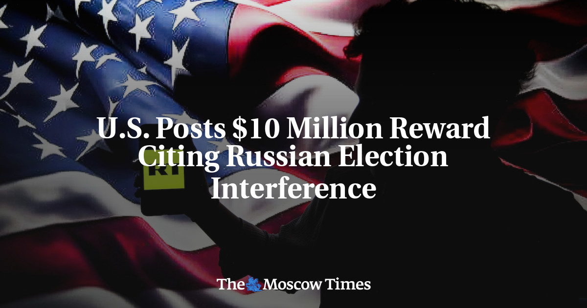 U.S. Posts $10 Million Reward Citing Russian Election Interference – The Moscow Times