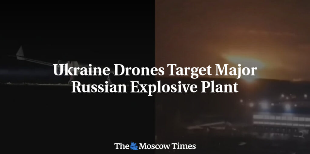 Ukraine Drones Target Major Russian Explosive Plant - The Moscow Times