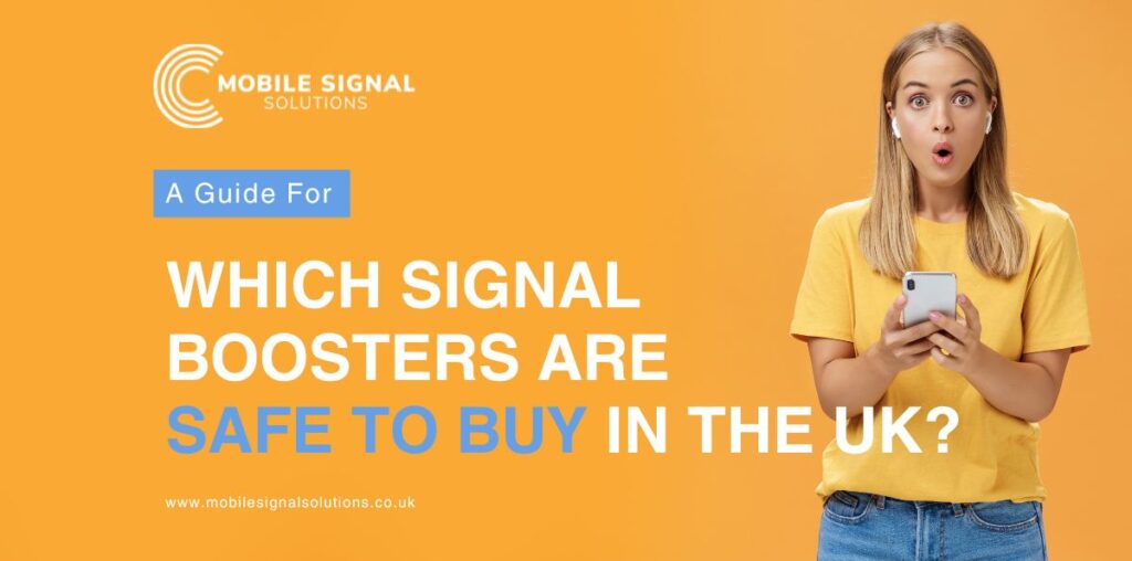 Which Signal Boosters Are Safe To Buy In The UK? Avoiding Illegal Resellers And Choosing Safe Options | Mobile Signal Solutions