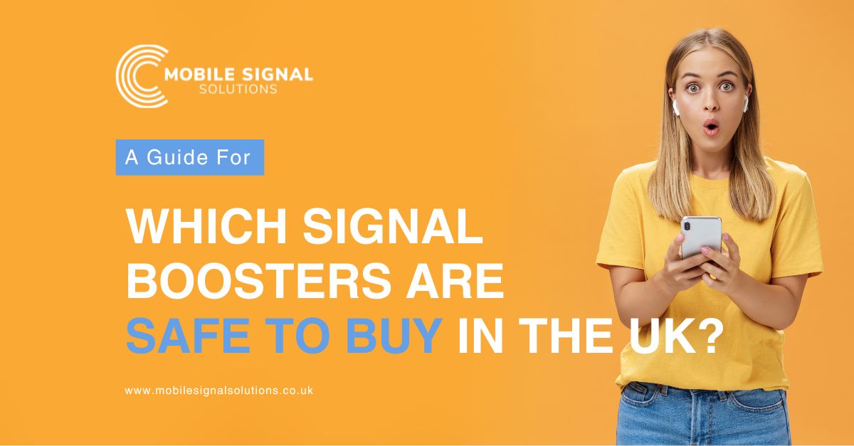 Which Signal Boosters Are Safe To Buy In The UK? Avoiding Illegal Resellers And Choosing Safe Options | Mobile Signal Solutions