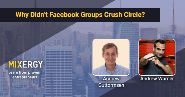 Why Didn’t Facebook Groups Crush Circle? – Business Podcast for Startups